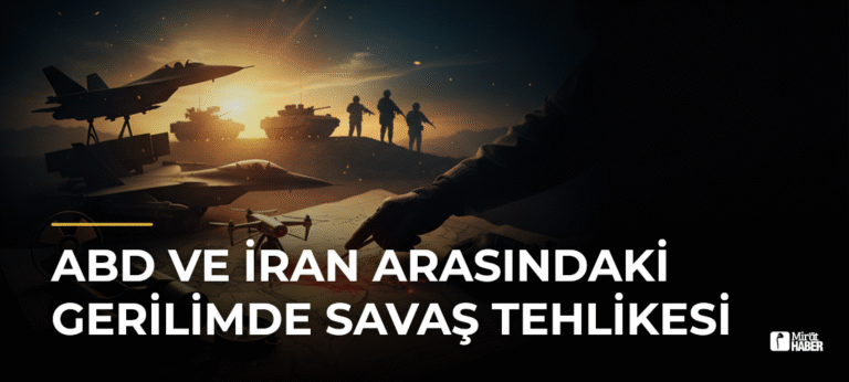 ABD ve İran Arasındaki Gerilimde Savaş Tehlikesi