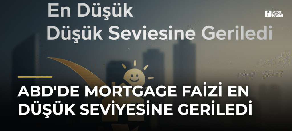 ABD’de Mortgage Faizi En Düşük Seviyesine Geriledi