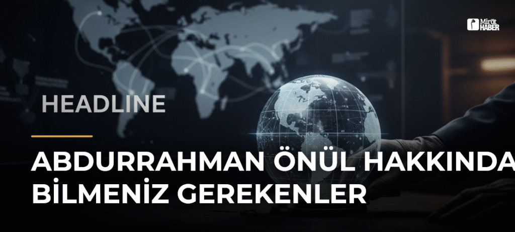 Abdurrahman Önül Hakkında Bilmeniz Gerekenler