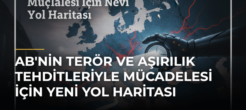 AB’nin Terör ve Aşırılık Tehditleriyle Mücadelesi İçin Yeni Yol Haritası