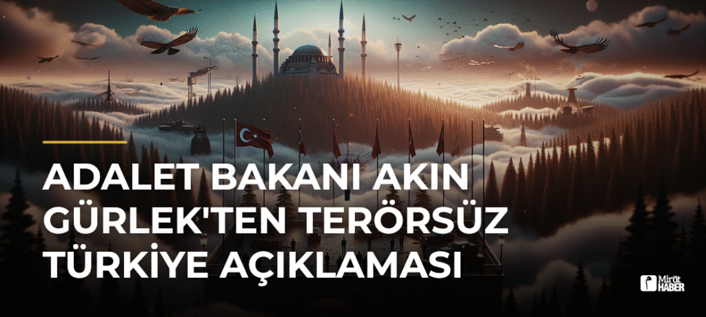 Adalet Bakanı Akın Gürlek’ten Terörsüz Türkiye Açıklaması