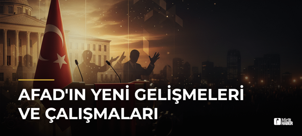 AFAD’ın Yeni Gelişmeleri ve Çalışmaları