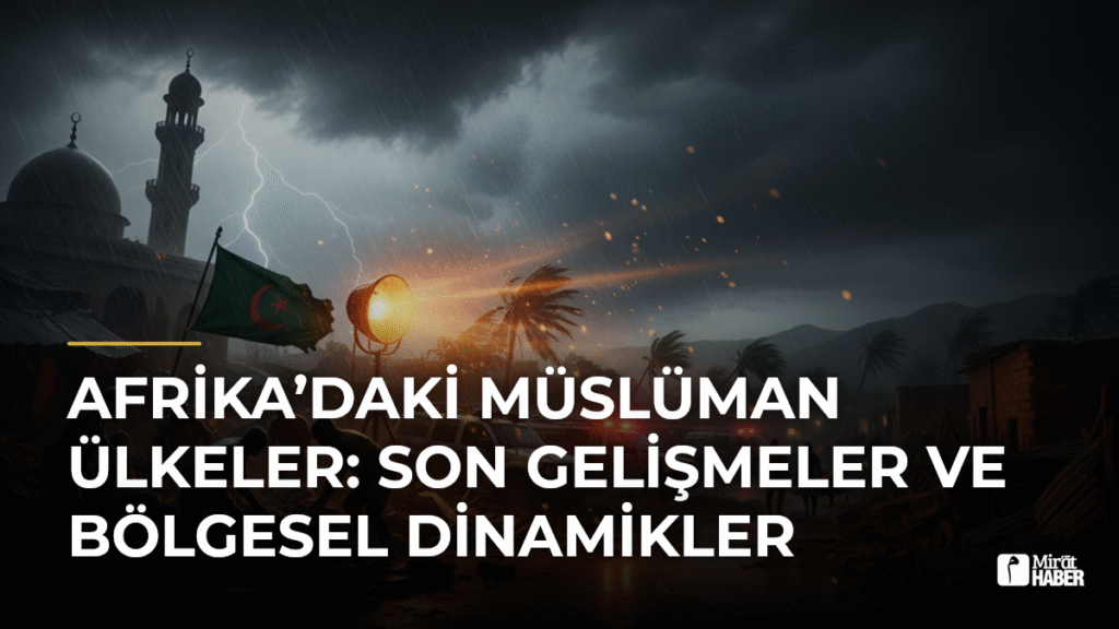 Afrika’daki Müslüman Ülkeler: Son Gelişmeler ve Bölgesel Dinamikler