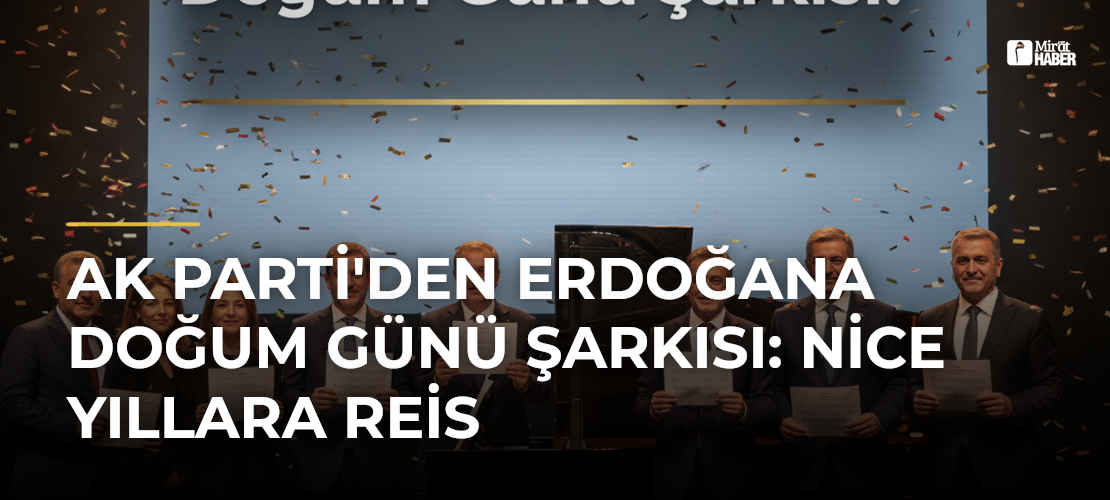 AK Parti'den Erdoğana Doğum Günü Şarkısı: Nice Yıllara Reis