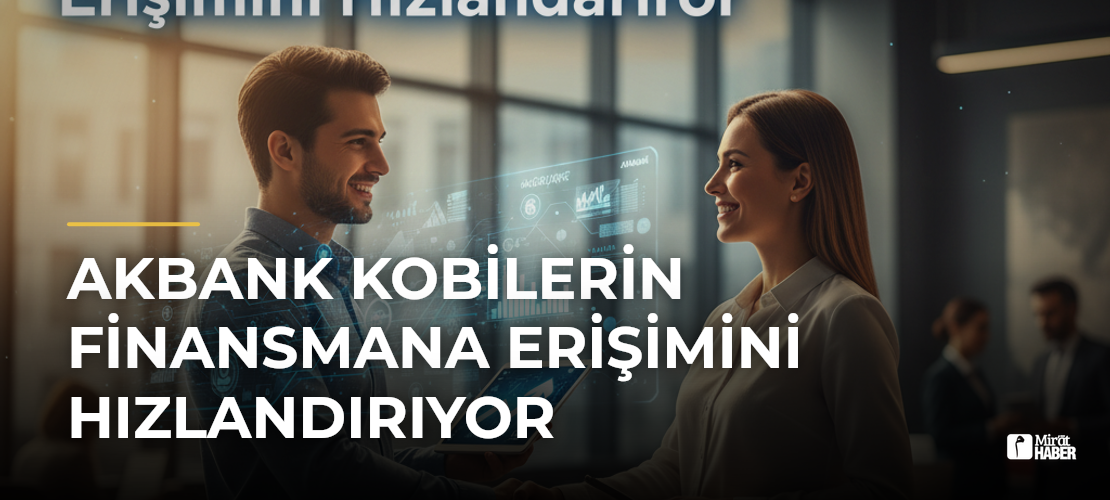 Akbank KOBİlerin Finansmana Erişimini Hızlandırıyor