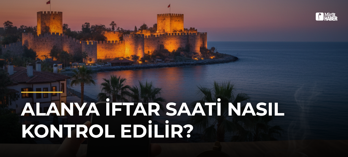 Alanya İftar Saati Nasıl Kontrol Edilir?