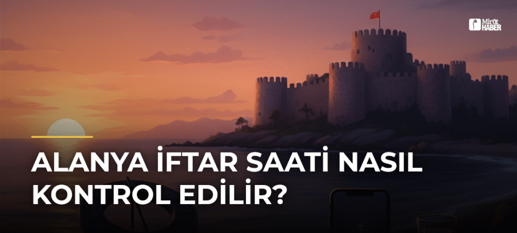 Alanya İftar Saati Nasıl Kontrol Edilir?