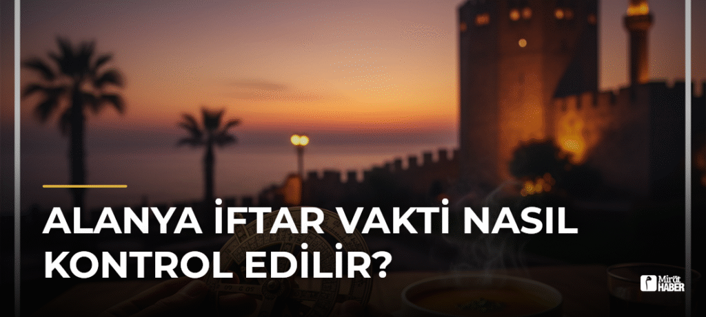 Alanya İftar Vakti Nasıl Kontrol Edilir?