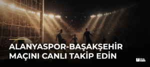 Alanyaspor-Başakşehir Maçını CANLI Takip Edin