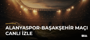 Alanyaspor-Başakşehir Maçı CANLI İzle