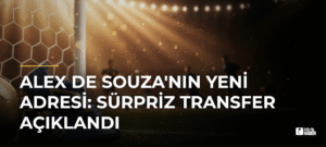 Alex De Souza’nın Yeni Adresi: Sürpriz Transfer Açıklandı