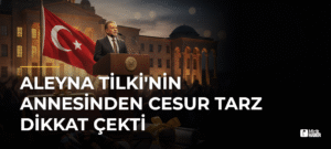 Aleyna Tilki’nin Annesinden Cesur Tarz Dikkat Çekti