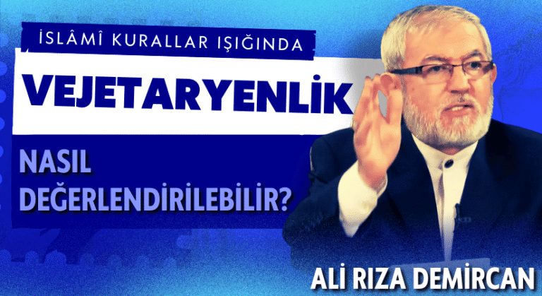 İSLÂMÎ KURALLAR IŞIĞINDA VEJETARYENLİK NASIL DEĞERLENDİRİLEBİLİR?