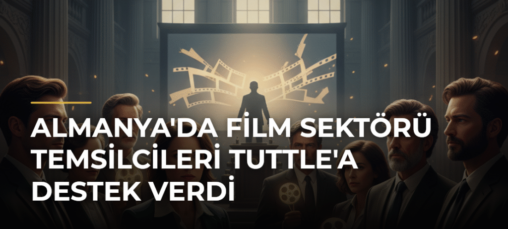 Almanya’da Film Sektörü Temsilcileri Tuttle’a Destek Verdi
