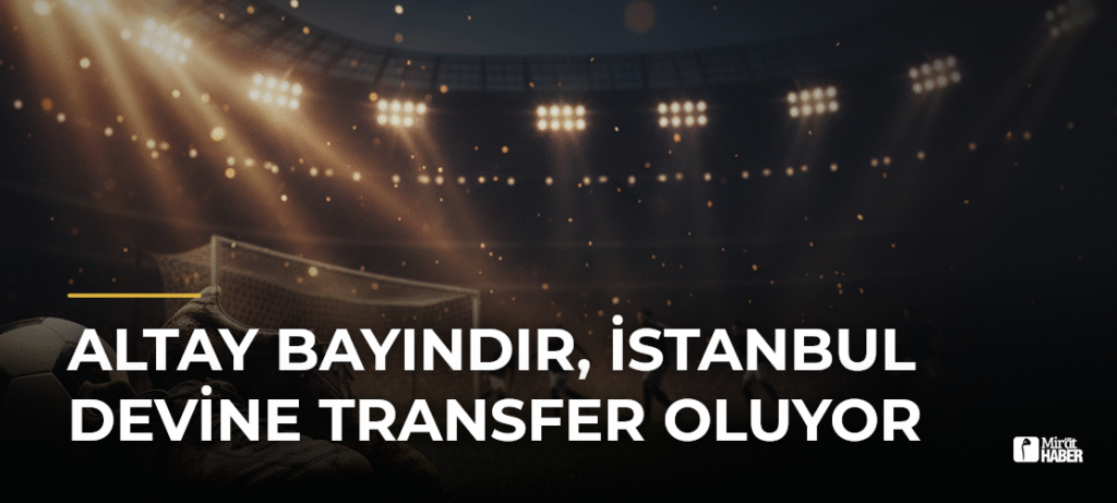 Altay Bayındır, İstanbul devine transfer oluyor
