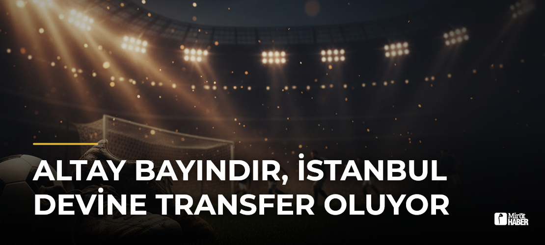 Altay Bayındır, İstanbul devine transfer oluyor