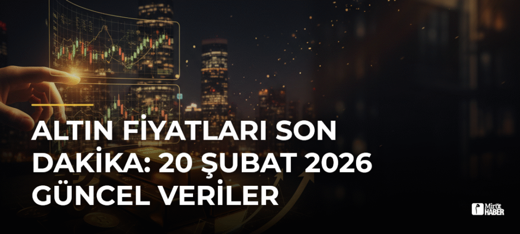 Altın Fiyatları Son Dakika: 20 Şubat 2026 Güncel Veriler