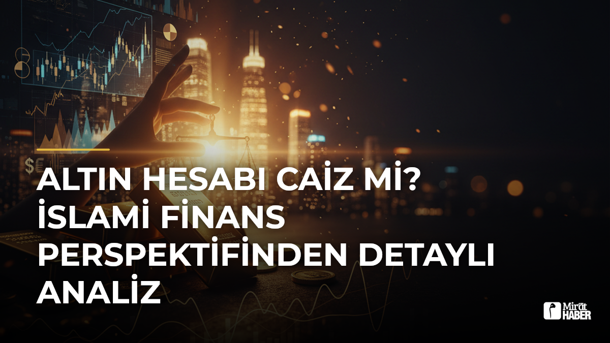 Altın Hesabı Caiz mi? İslami Finans Perspektifinden Detaylı Analiz