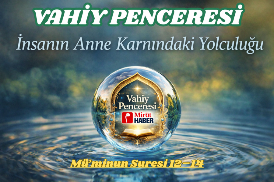 VAHİY PENCERESİ – İNSANIN ANNE KARNINDAKİ YOLCULUĞU