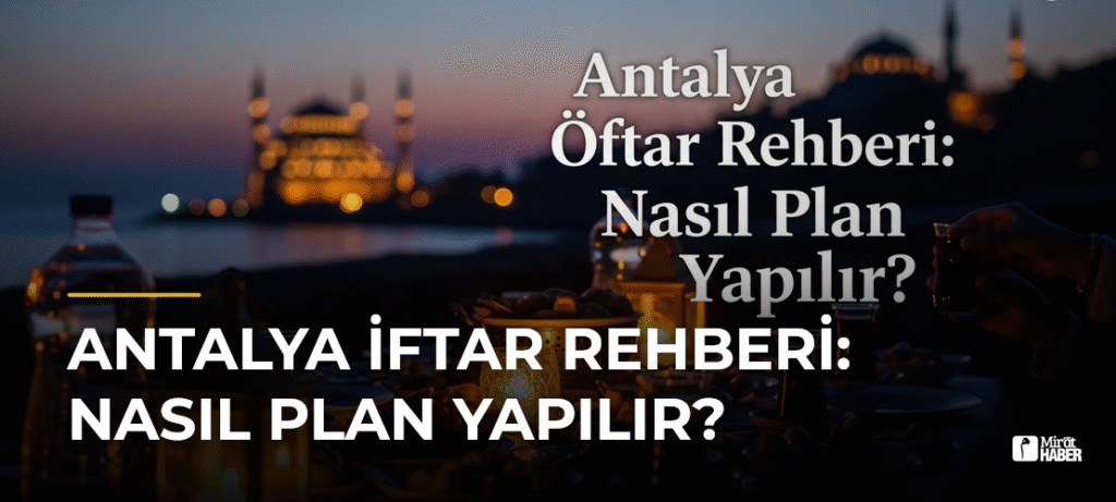 Antalya İftar Rehberi: Nasıl Plan Yapılır?