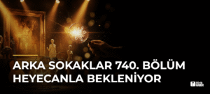 Arka Sokaklar 740. Bölüm Heyecanla Bekleniyor