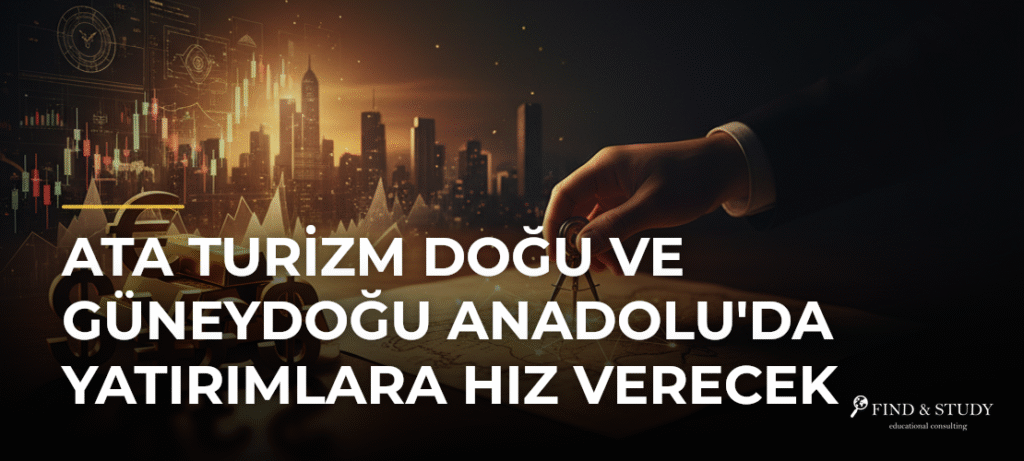 Ata Turizm Doğu ve Güneydoğu Anadolu’da Yatırımlara Hız Verecek