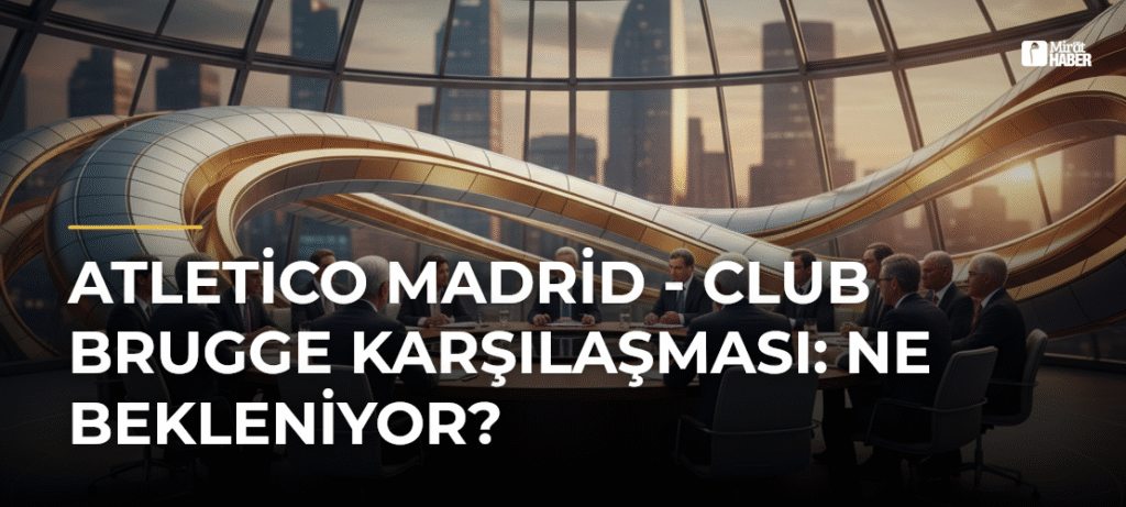 Atletico Madrid – Club Brugge Karşılaşması: Ne Bekleniyor?