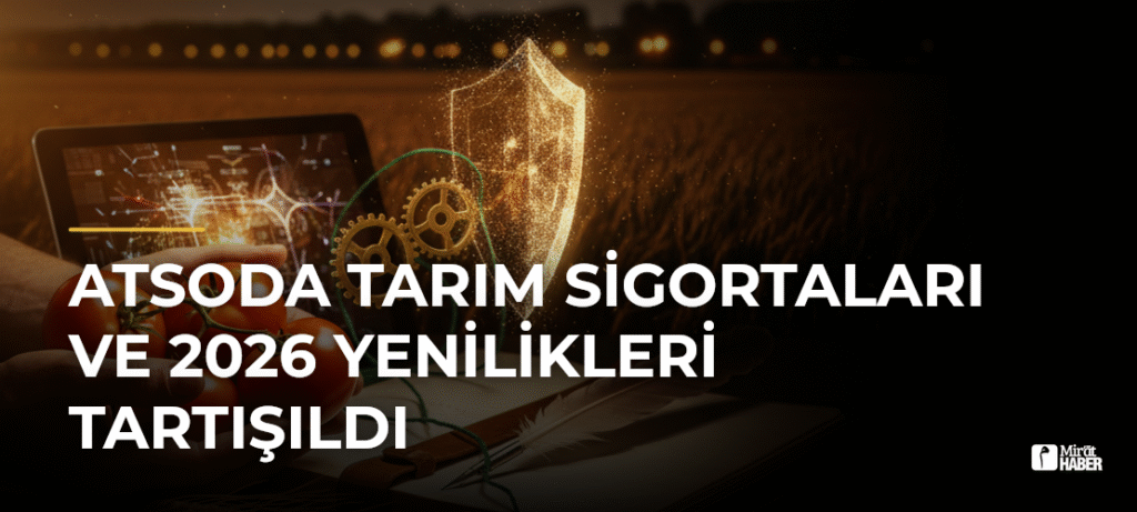 ATSOda Tarım Sigortaları ve 2026 Yenilikleri Tartışıldı