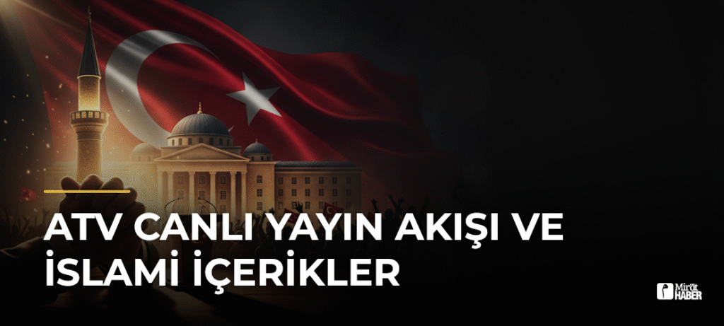 ATV Canlı Yayın Akışı ve İslami İçerikler