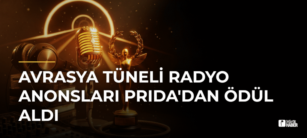 Avrasya Tüneli Radyo Anonsları PRIDA’dan Ödül Aldı
