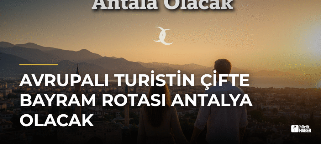 Avrupalı Turistin Çifte Bayram Rotası Antalya Olacak