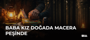 Baba Kız Doğada Macera Peşinde