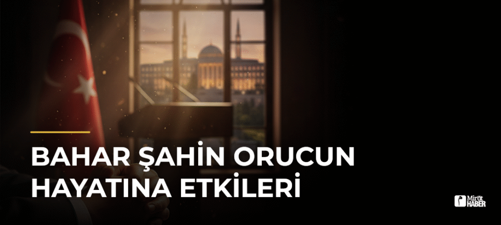Bahar Şahin Orucun Hayatına Etkileri