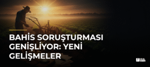 Bahis Soruşturması Genişliyor: Yeni Gelişmeler