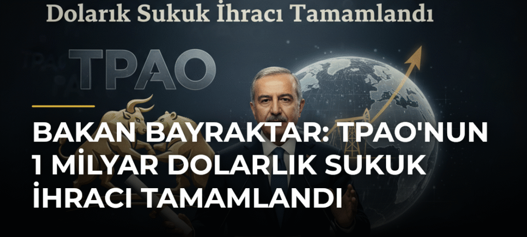 Bakan Bayraktar: TPAO’nun 1 Milyar Dolarlık Sukuk İhracı Tamamlandı