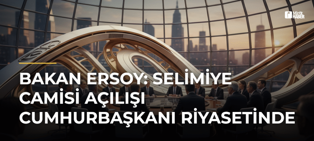 Bakan Ersoy: Selimiye Camisi Açılışı Cumhurbaşkanı Riyasetinde