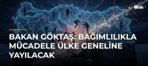 Bakan Göktaş: Bağımlılıkla Mücadele Ülke Geneline Yayılacak
