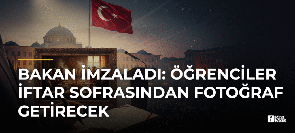 Bakan İmzaladı: Öğrenciler İftar Sofrasından Fotoğraf Getirecek