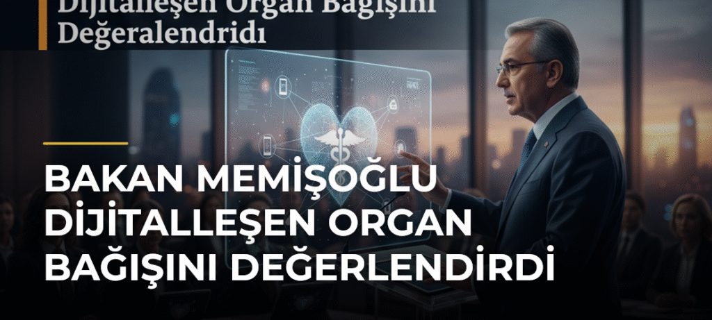 Bakan Memişoğlu Dijitalleşen Organ Bağışını Değerlendirdi