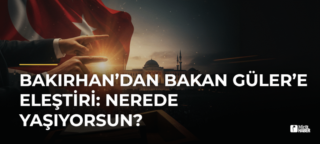 Bakırhan’dan Bakan Güler’e Eleştiri: Nerede Yaşıyorsun?
