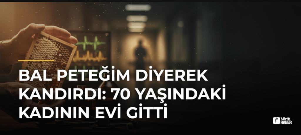 Bal Peteğim Diyerek Kandırdı: 70 Yaşındaki Kadının Evi Gitti