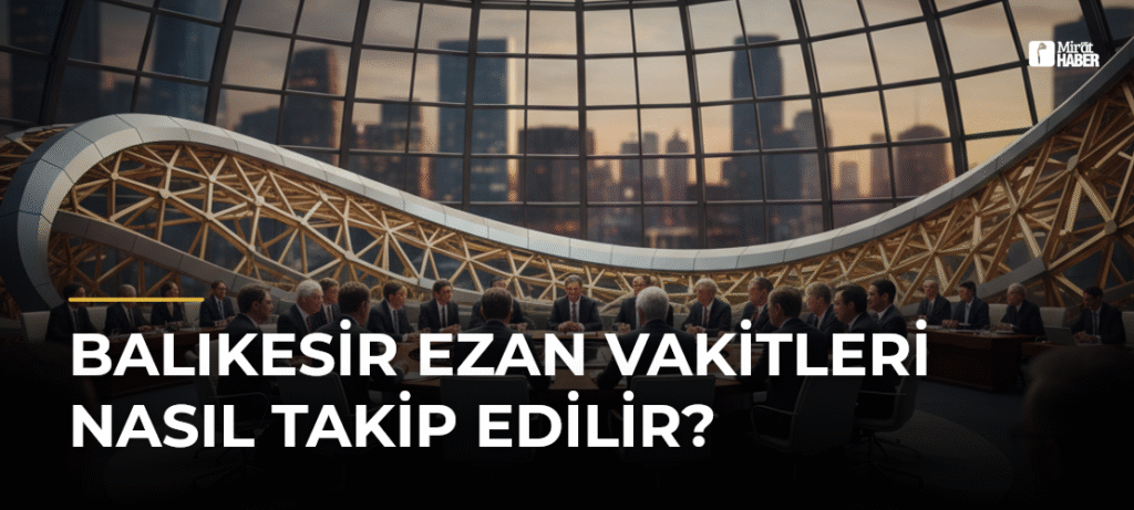 Balıkesir Ezan Vakitleri Nasıl Takip Edilir?