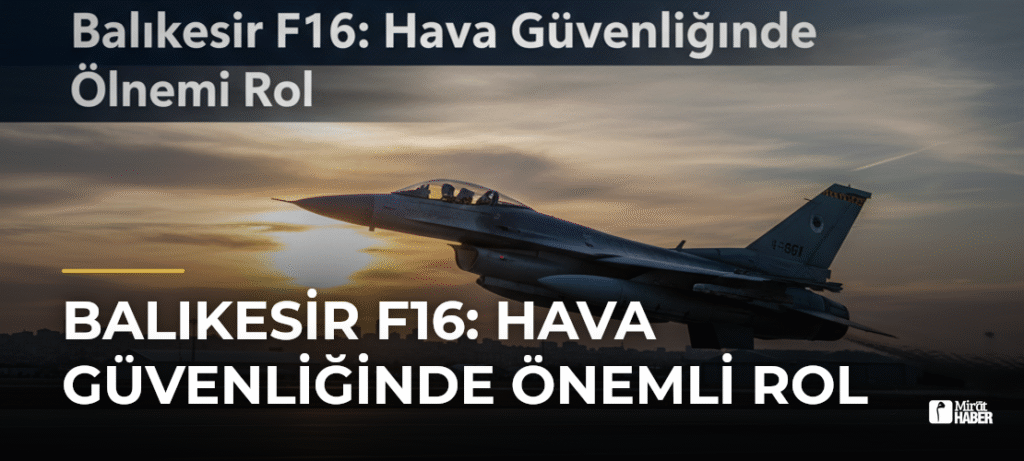 Balıkesir F16: Hava Güvenliğinde Önemli Rol