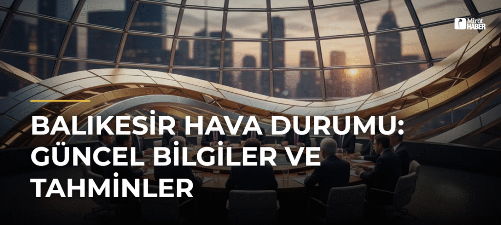 Balıkesir Hava Durumu: Güncel Bilgiler ve Tahminler