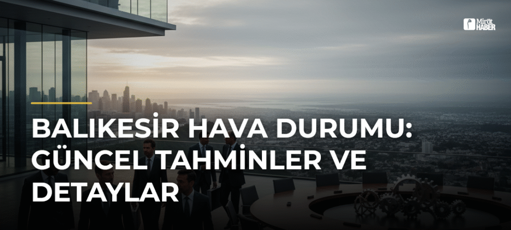 Balıkesir Hava Durumu: Güncel Tahminler ve Detaylar