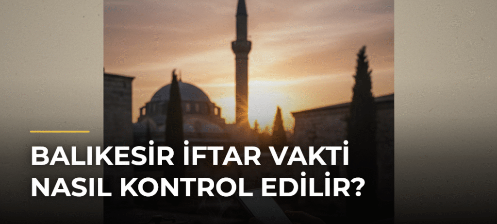 Balıkesir İftar Vakti Nasıl Kontrol Edilir?