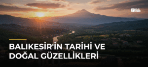 Balıkesir’in Tarihi ve Doğal Güzellikleri