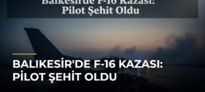 Balıkesir’de F-16 Kazası: Pilot Şehit Oldu