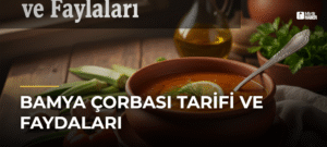 Bamya Çorbası Tarifi ve Faydaları