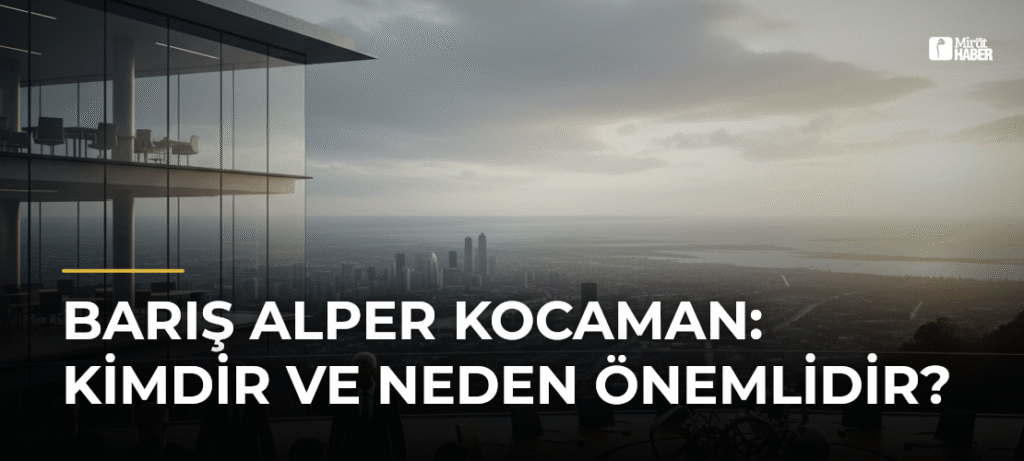 Barış Alper Kocaman: Kimdir ve Neden Önemlidir?